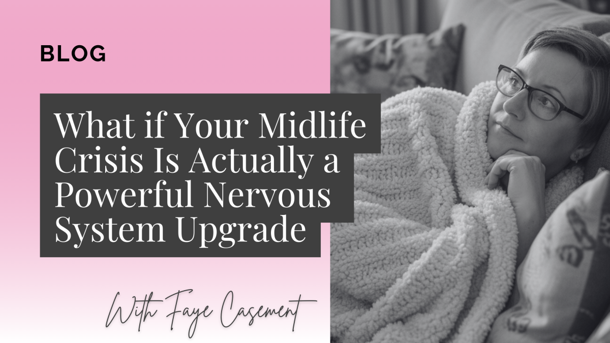What if Your Midlife Crisis Is Actually a Powerful Nervous System Upgrade