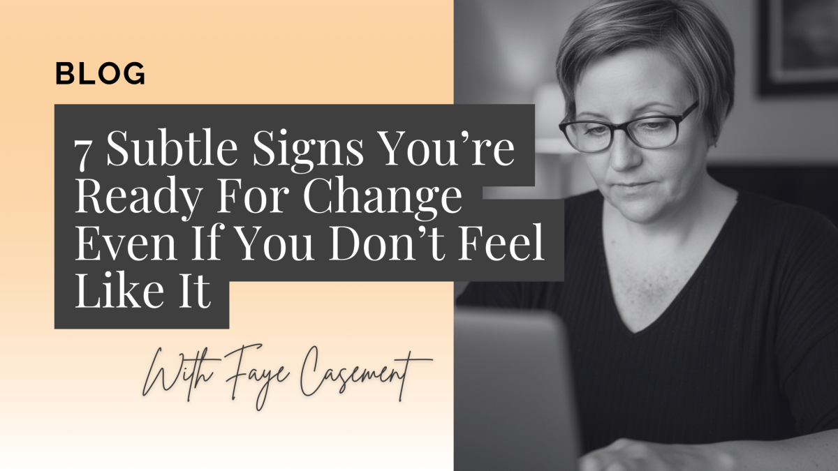 7 Signs You’re Ready For Change Even If You Don’t Feel Like It