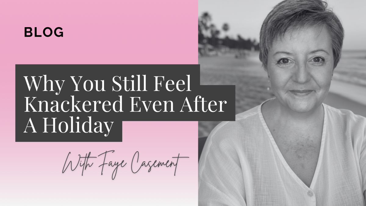 Why You Still Feel Knackered Even After A Holiday