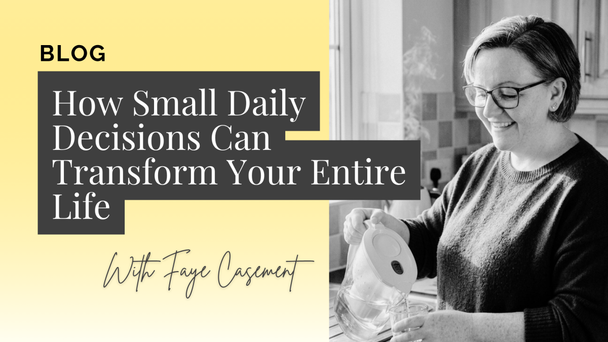 How Small Daily Decisions Can Transform Your Entire Life