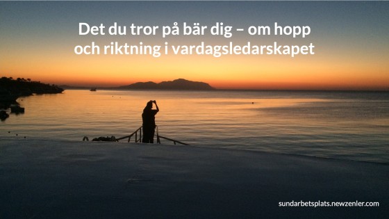 Det du tror på bär dig – om hopp och riktning i vardagsledarskapet
