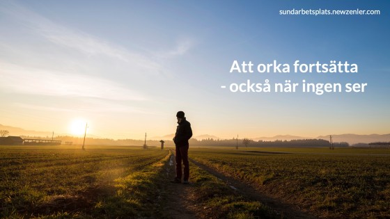 Att orka fortsätta – också när ingen ser