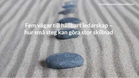 Fem vägar till hållbart ledarskap – små steg som gör stor skillnad