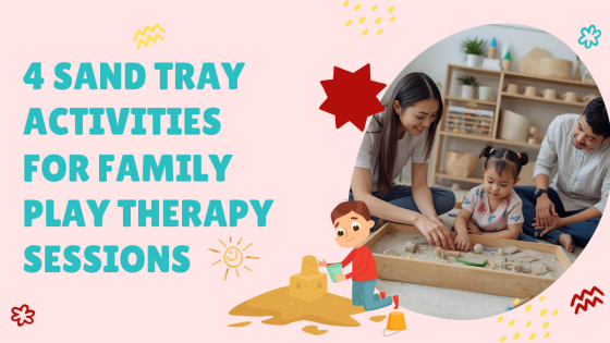 4 Sand Tray Activities for Family Play Therapy Sessions