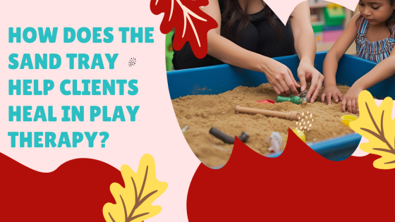 How Does the Sand Tray Help Clients in Play Therapy?