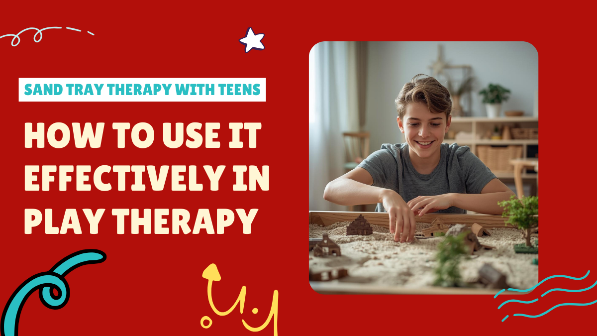 Sand Tray Therapy with Teens: How to Use It Effectively in Play Therapy