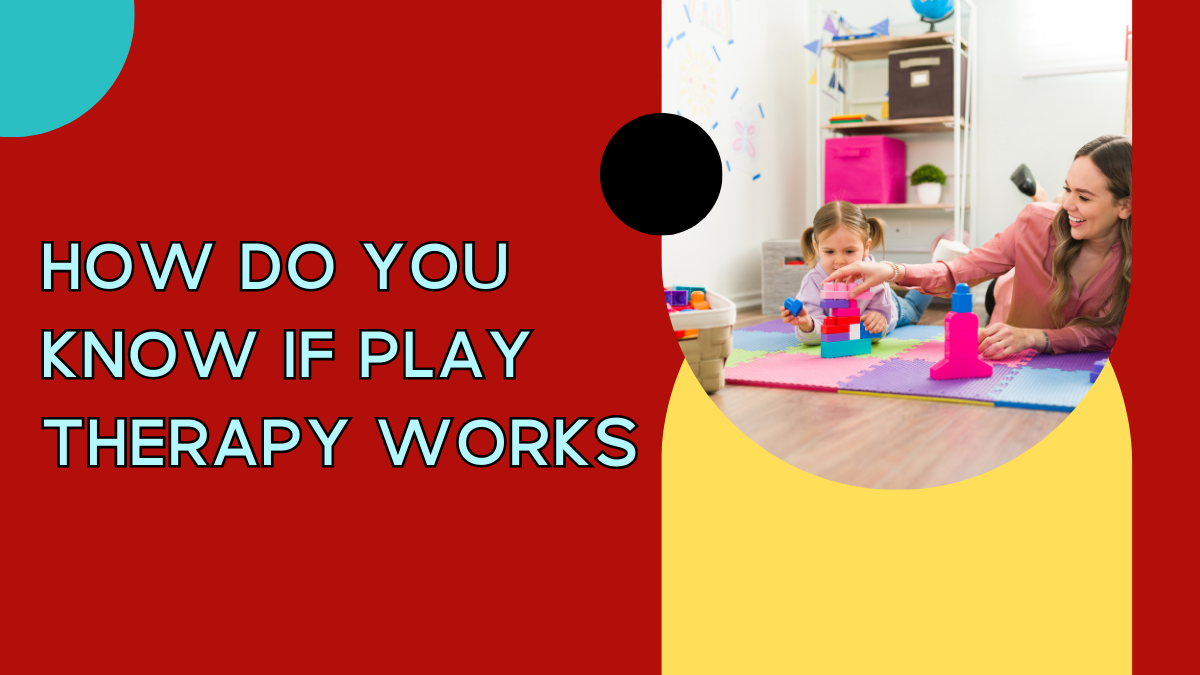 How Do You Know If Play Therapy Works
