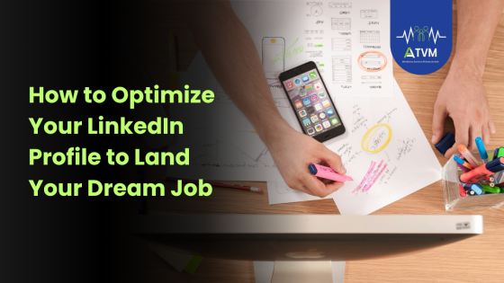 How to Optimize Your LinkedIn Profile to Land Your Dream Job