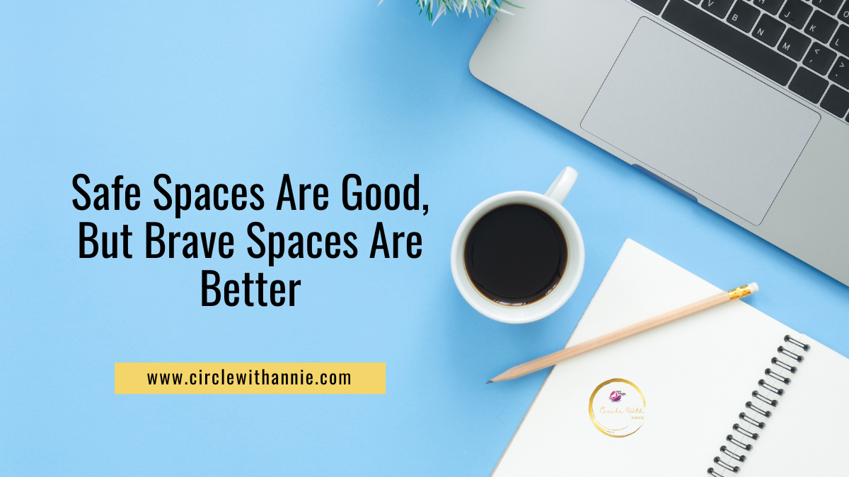 Safe Spaces Are Good—But Brave Spaces Are Better