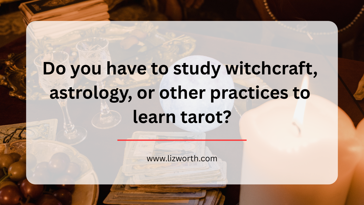Do you have to study witchcraft, astrology, or other practices to learn tarot?