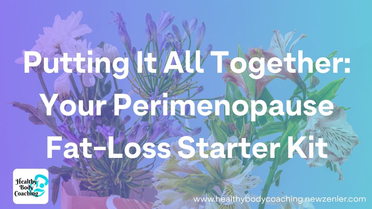 Putting It All Together: Your Perimenopause Fat-Loss Starter Kit