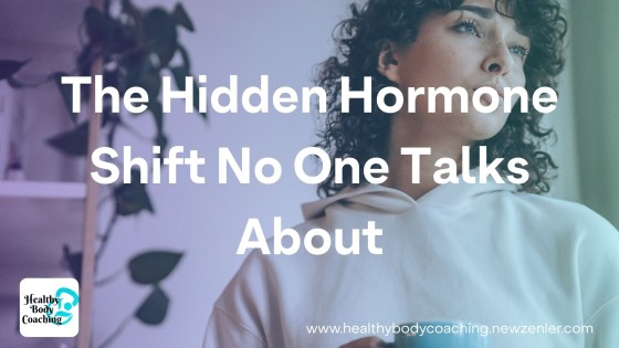 The Hidden Hormone Shift No One Talks About