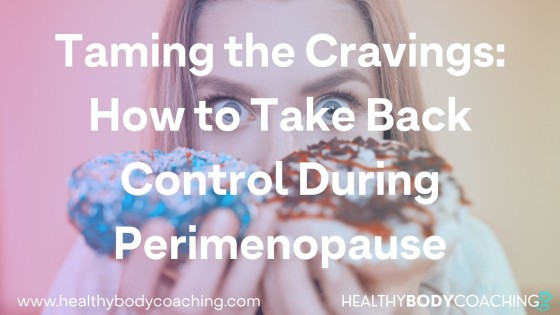 Taming the Cravings: How to Take Back Control During Perimenopause