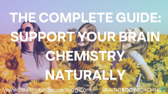 The Complete Guide: How to Support Your Brain Chemistry Naturally