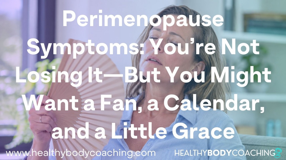 Perimenopause Symptoms: You’re Not Losing It—But You Might Want a Fan, a Calendar, and a Little Grac