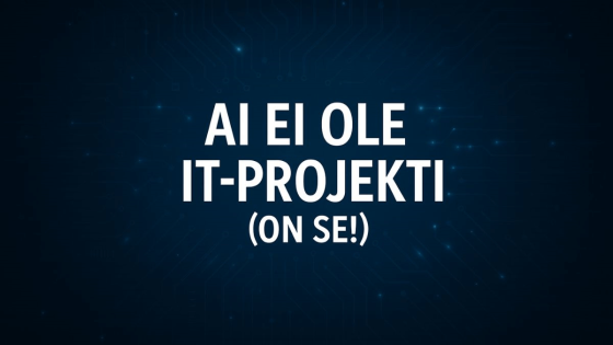 Myytti: AI ei ole IT-projekti (On se!)
