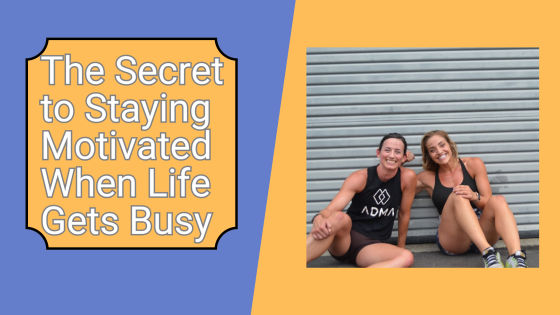 The Secret To Staying Motivated When Life Gets Busy