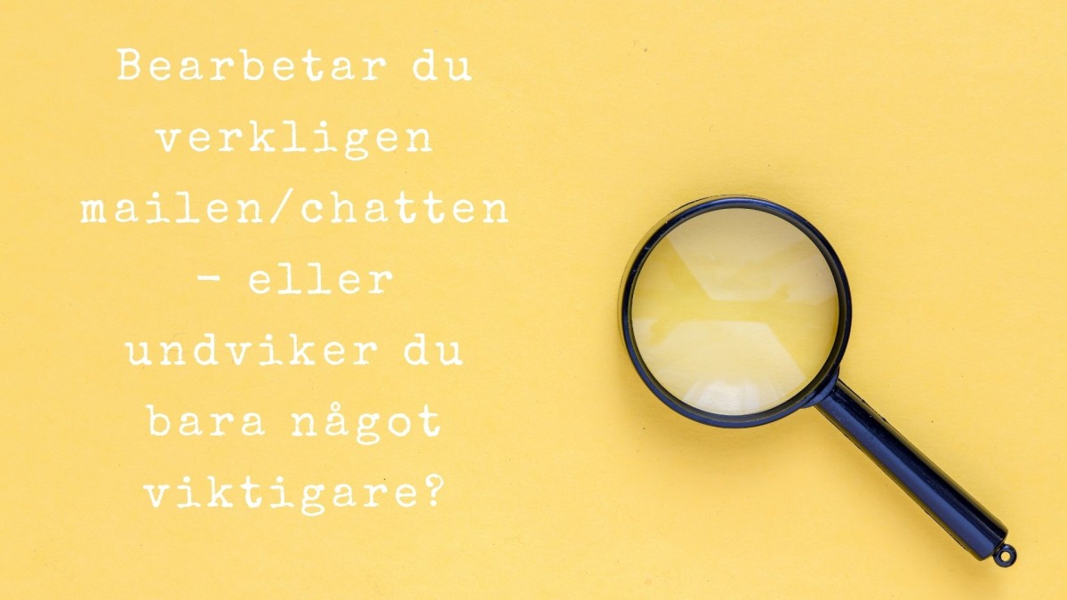 Bearbetar du verkligen mailen/chatten - eller undviker du bara något viktigare?
