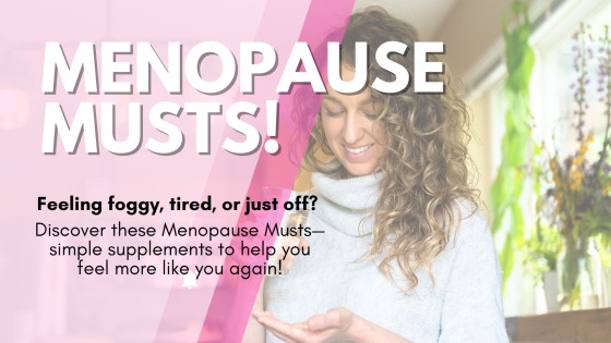 Menopause Musts!!