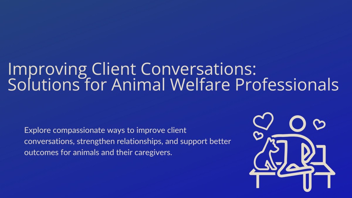 Improving Client Conversations: Solutions for Animal Welfare Professionals