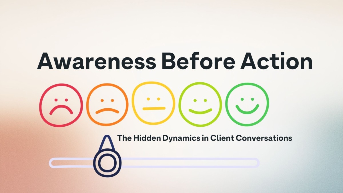 Awareness Before Action: The Hidden Dynamics in Client Conversations