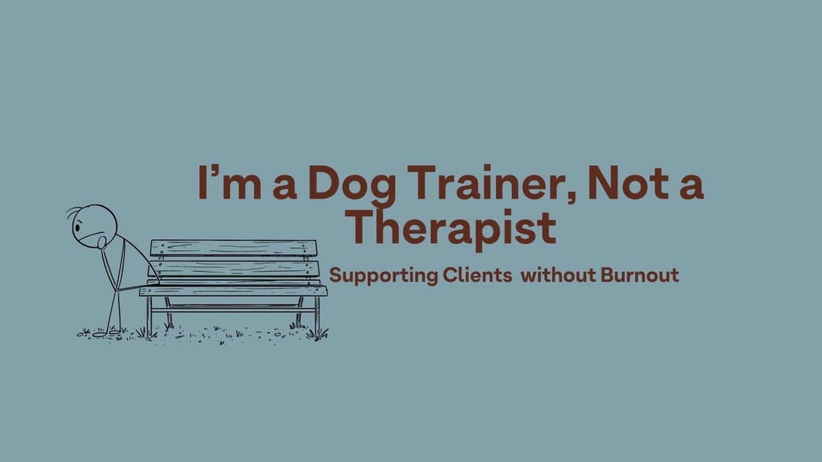 I'm a Dog Trainer, Not a Therapist: Supporting Clients without Burnout