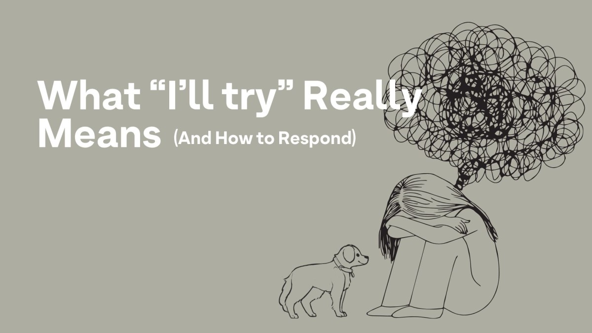 What "I'll Try" Really Means (and How to Respond)