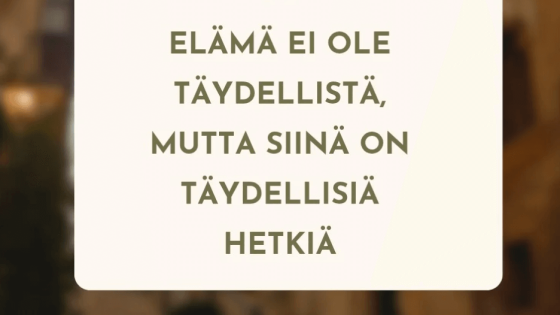 Elämä ei ole täydellistä, mutta siinä on täydellisiä hetkiä
