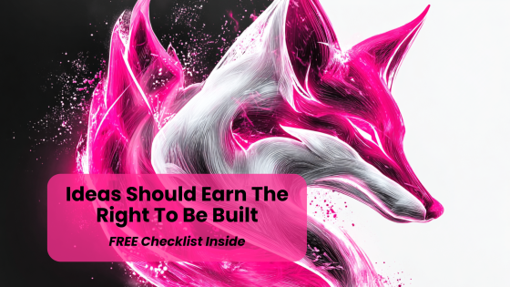 Ideas Should Earn the Right to Be Built