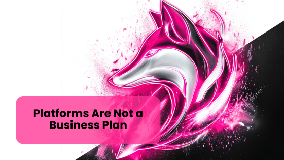 Platforms Are Not a Business Plan