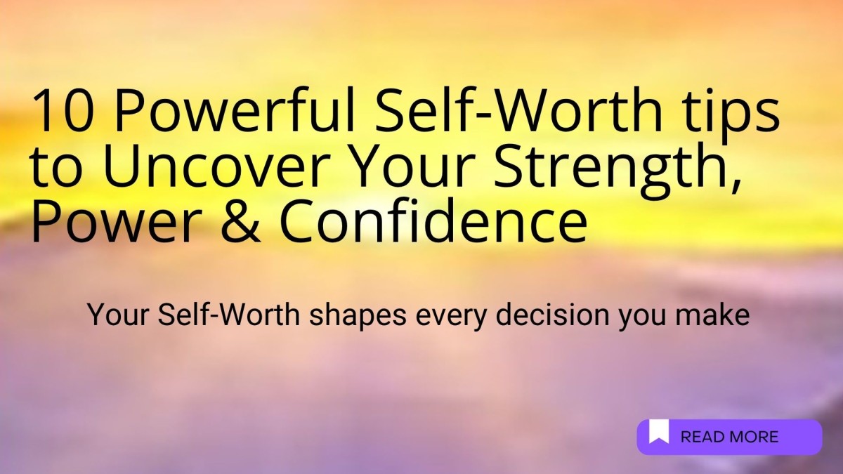 10 Powerful Self-Worth Tips to Uncover Your Strength, Power & Confidence