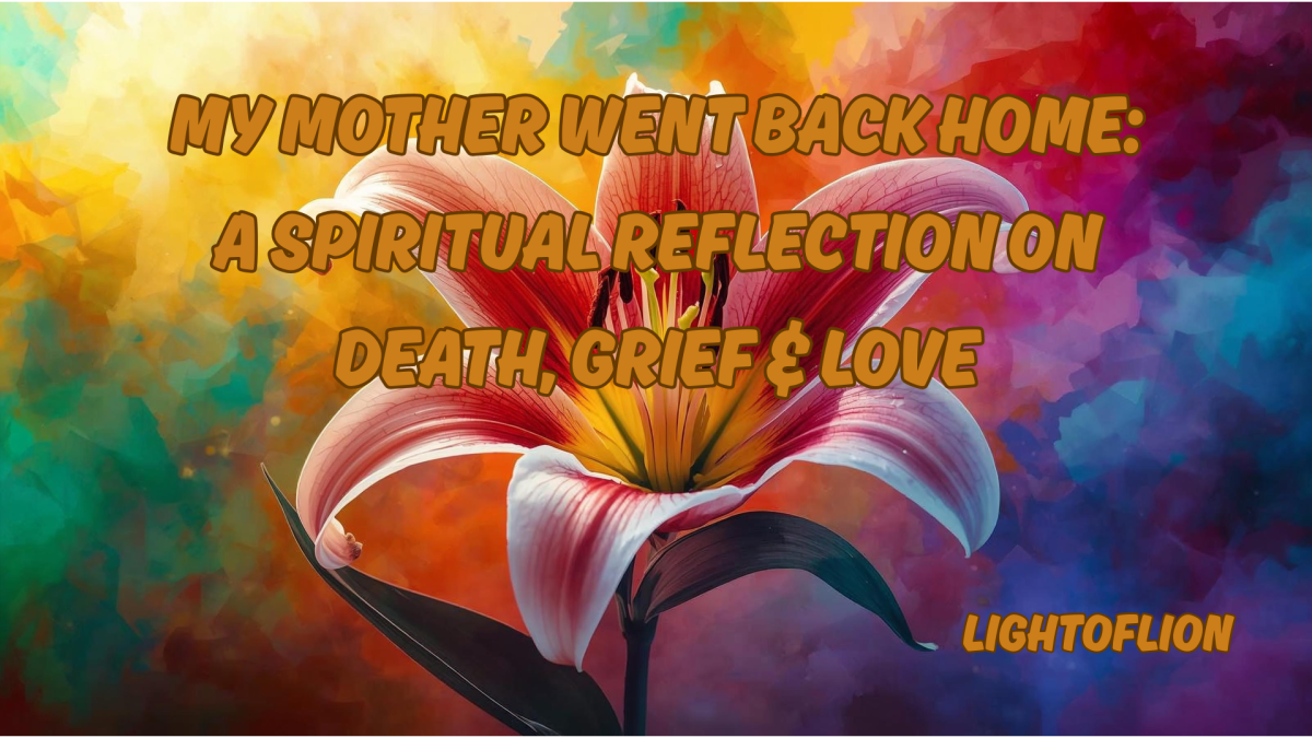 My Mother Went Back Home: A Spiritual Reflection on Death, Grief & Love