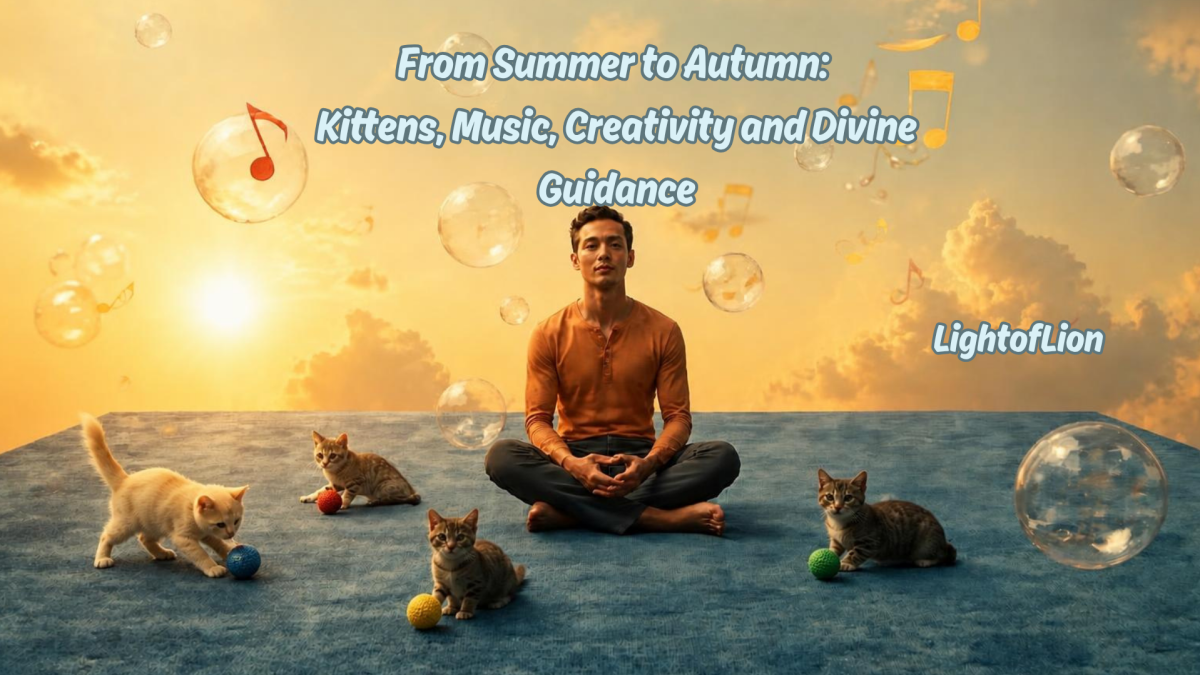 From Summer to Autumn: Kittens, Music, Creativity and Divine Guidance