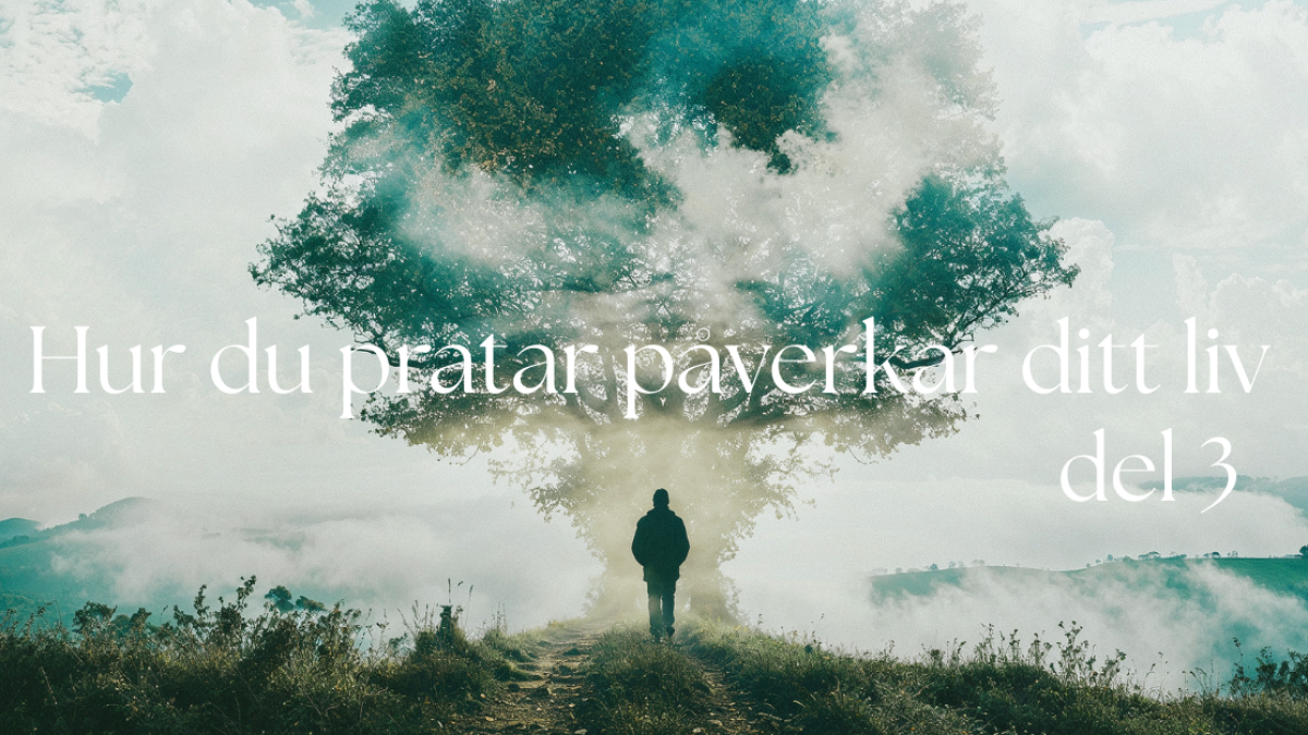 Hur du pratar påverkar ditt liv - del 3