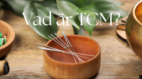 Vad är TCM? (Traditionell Kinesisk Medicin)