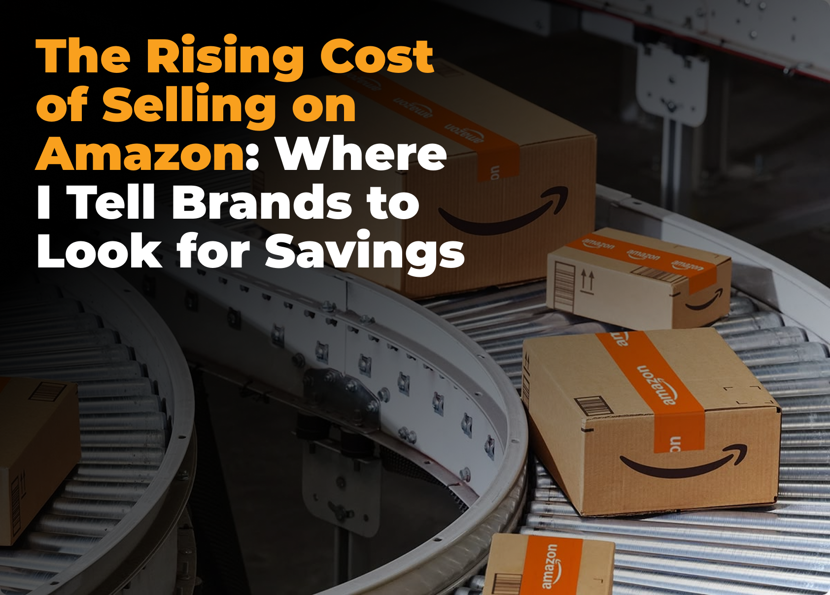 The Rising Cost of Selling on Amazon: Where I Tell Brands to Look for Savings