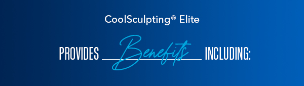CoolSculpting Elite Provides Benefits Including...