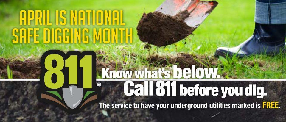 Before you dig, call 811 to get your underground utilities marked. It's free and it's the law.