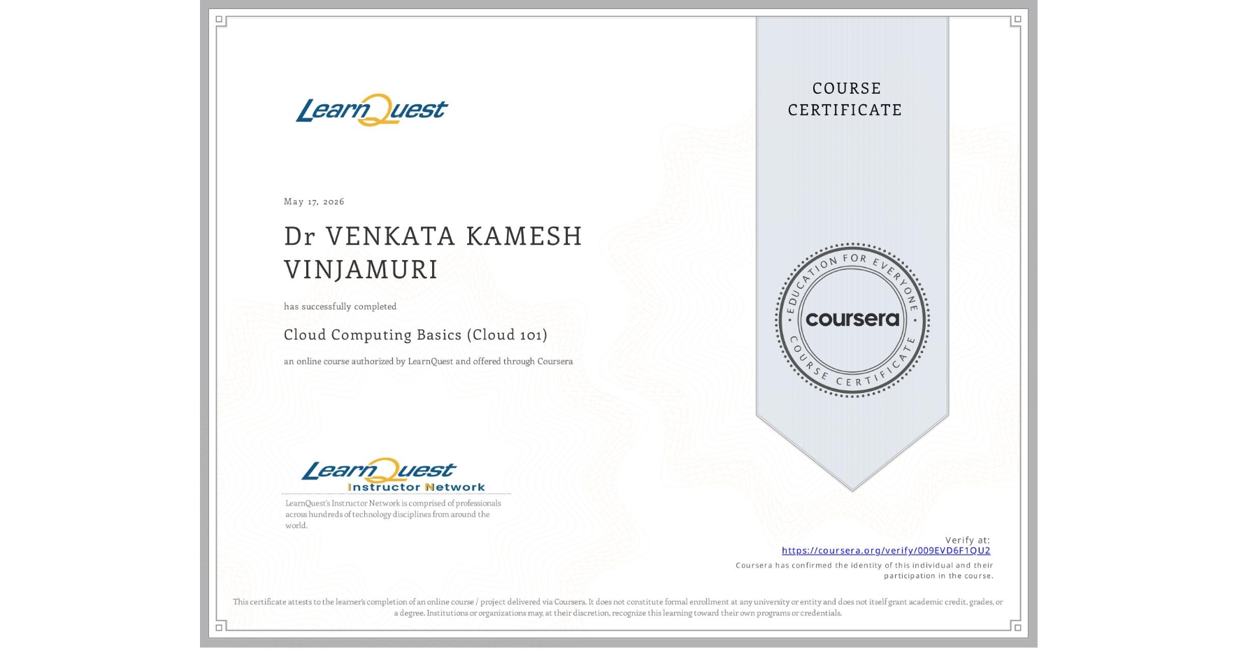 View certificate for Dr VENKATA KAMESH VINJAMURI, Cloud Computing Basics (Cloud 101), an online non-credit course authorized by LearnQuest and offered through Coursera