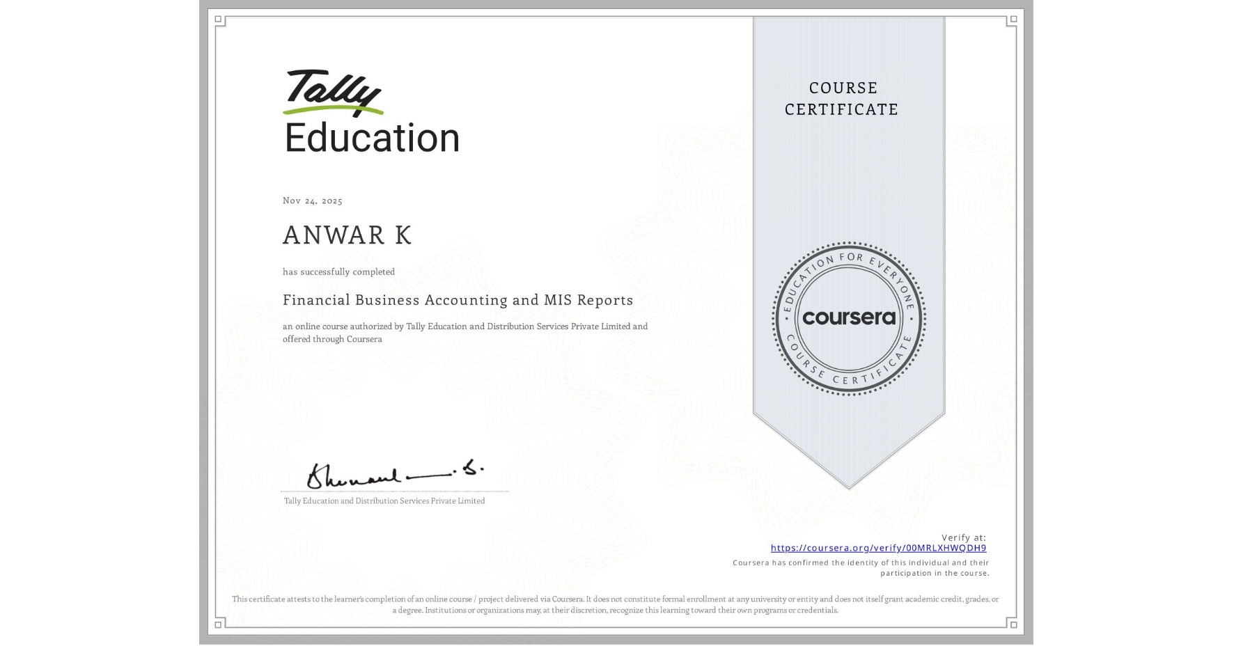 View certificate for ANWAR K, Financial Business Accounting and MIS Reports , an online non-credit course authorized by Tally Education and Distribution Services Private Limited and offered through Coursera
