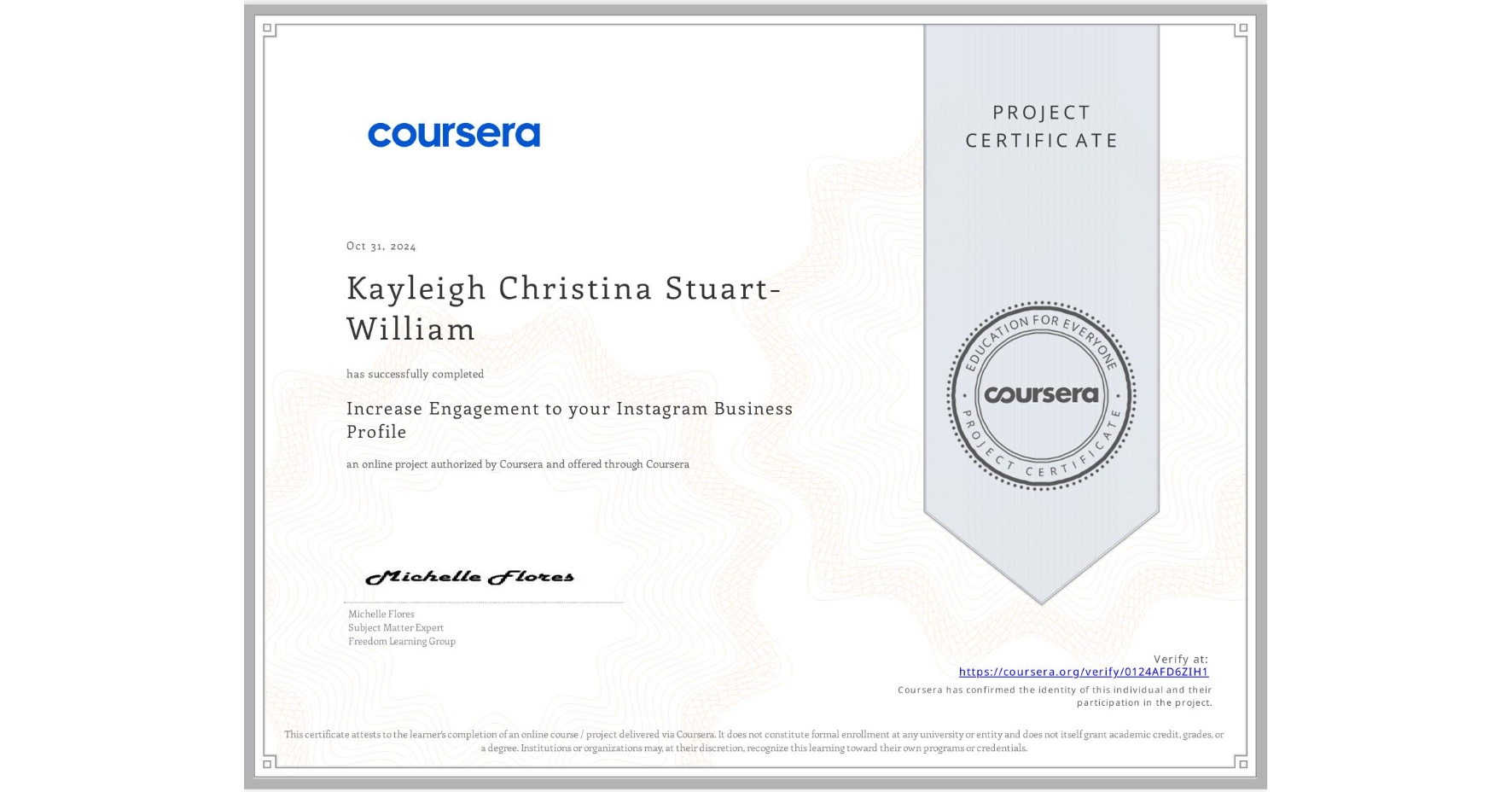 View certificate for Kayleigh Christina Stuart-William, Increase Engagement to your Instagram Business Profile , an online non-credit course authorized by Coursera and offered through Coursera