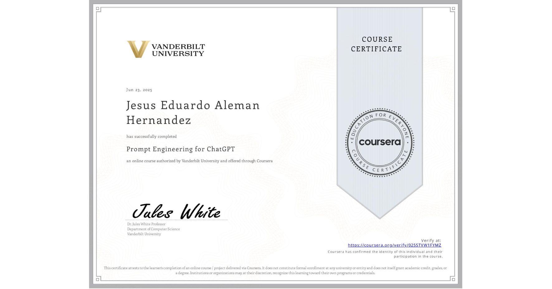 View certificate for Jesus Eduardo Aleman Hernandez, Prompt Engineering for ChatGPT, an online non-credit course authorized by Vanderbilt University and offered through Coursera