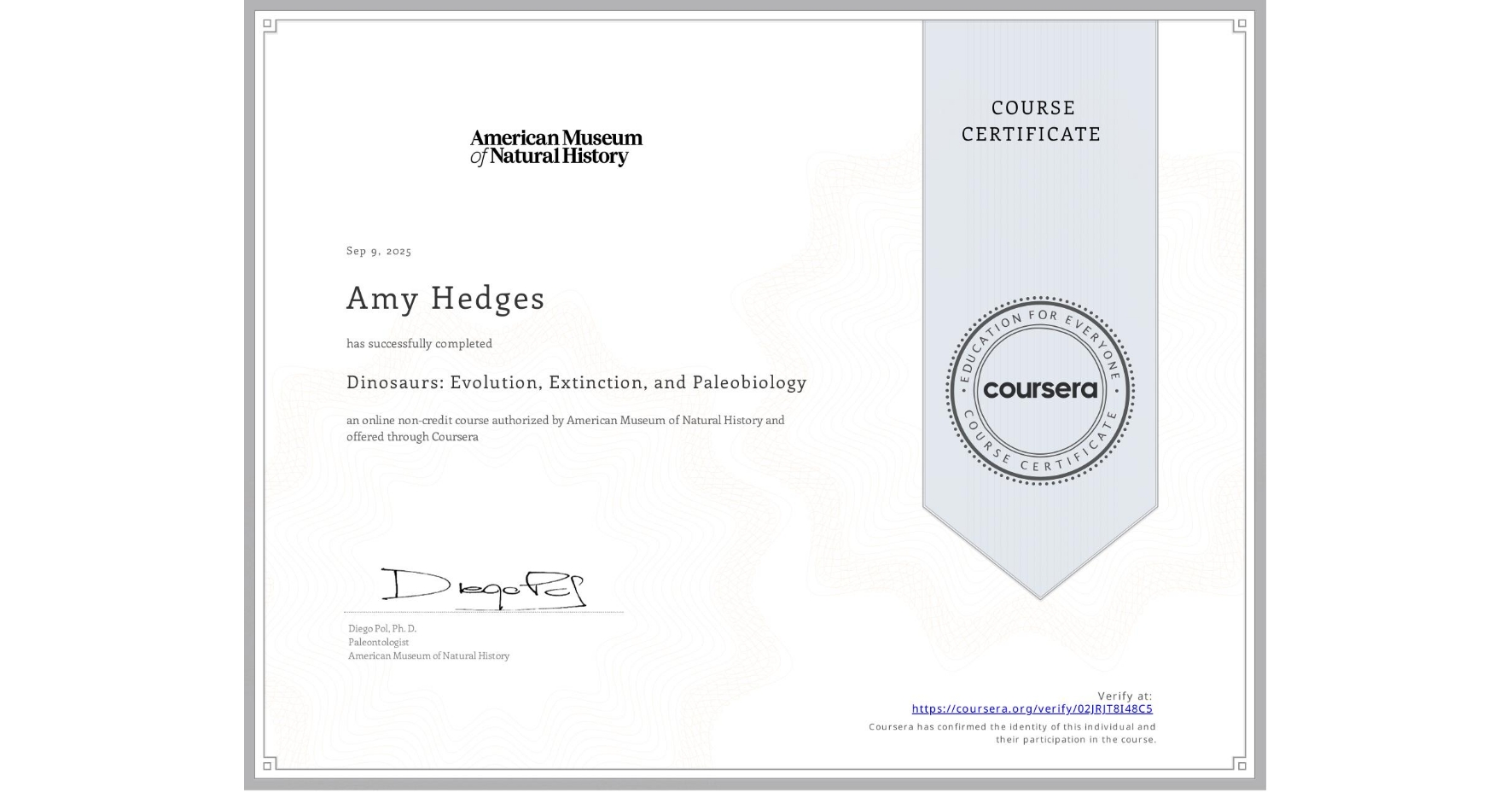 View certificate for Amy Hedges, Dinosaurs: Evolution, Extinction, and Paleobiology, an online non-credit course authorized by American Museum of Natural History and offered through Coursera
