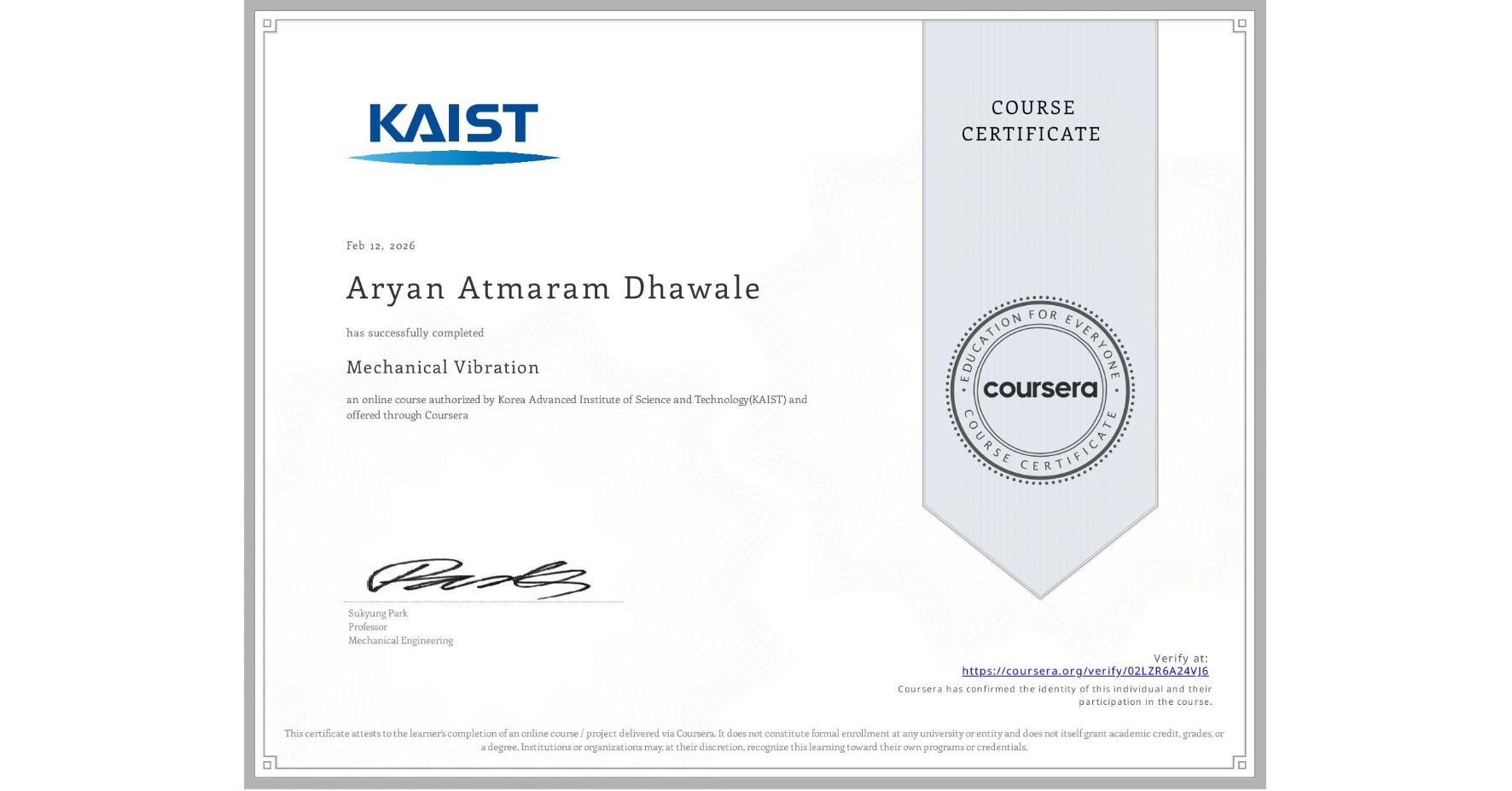 View certificate for Aryan Atmaram Dhawale, Mechanical Vibration, an online non-credit course authorized by Korea Advanced Institute of Science and Technology(KAIST) and offered through Coursera