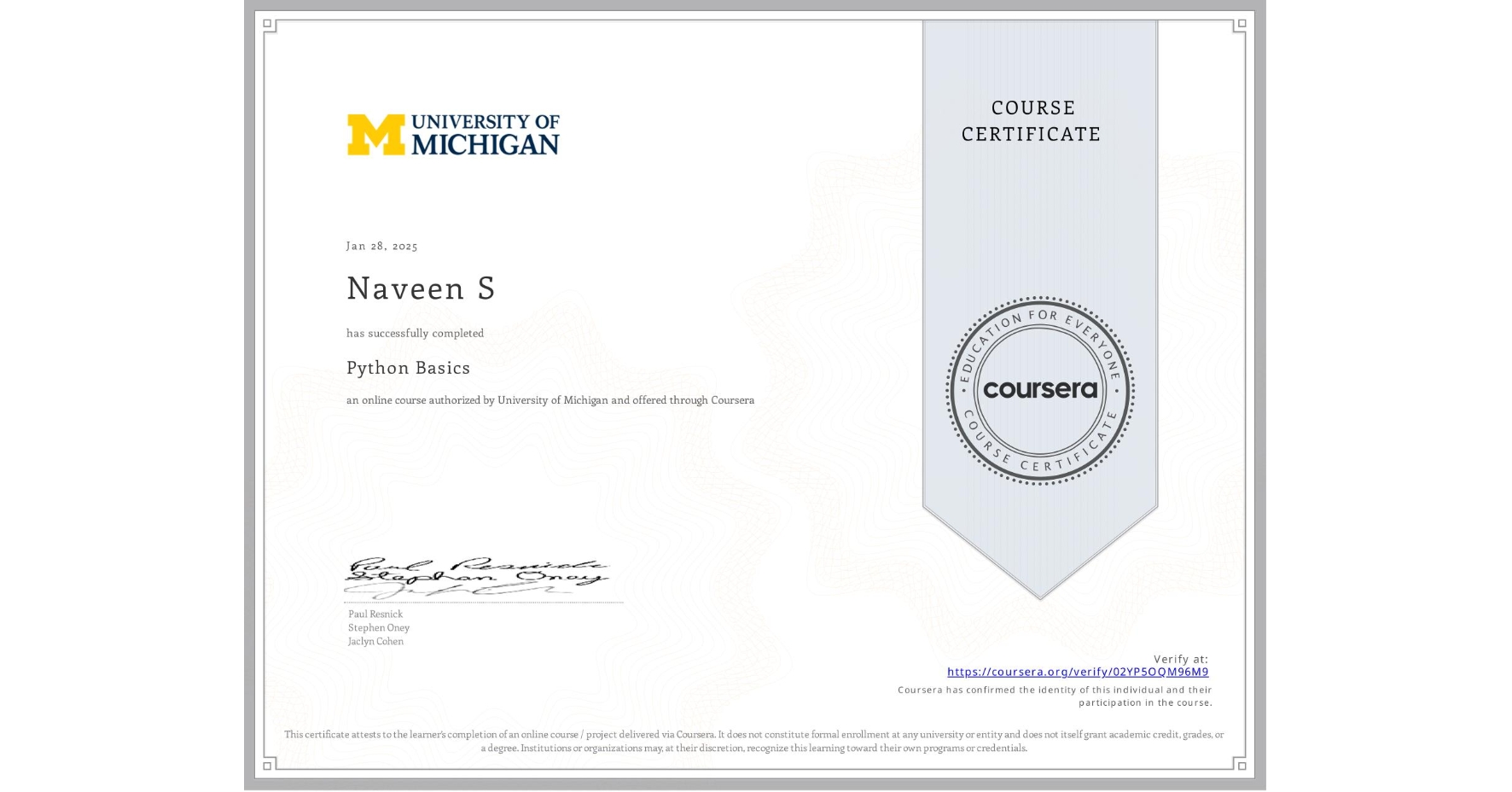 View certificate for Naveen S, Python Basics, an online non-credit course authorized by University of Michigan and offered through Coursera