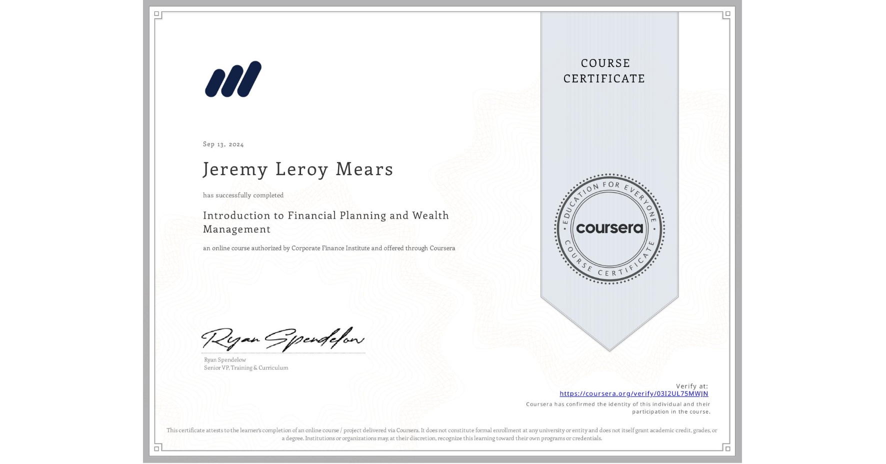 View certificate for Jeremy Leroy Mears, Introduction to Financial Planning and Wealth Management, an online non-credit course authorized by Corporate Finance Institute and offered through Coursera