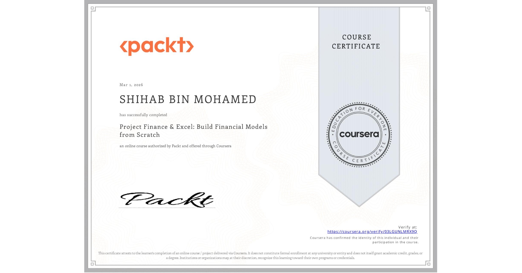 View certificate for SHIHAB BIN MOHAMED, Project Finance & Excel: Build Financial Models from Scratch, an online non-credit course authorized by Packt and offered through Coursera