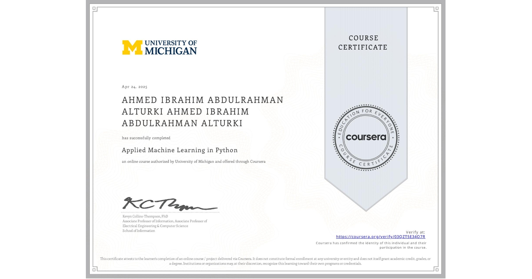 View certificate for AHMED IBRAHIM ABDULRAHMAN ALTURKI AHMED IBRAHIM ABDULRAHMAN ALTURKI, Applied Machine Learning in Python, an online non-credit course authorized by University of Michigan and offered through Coursera