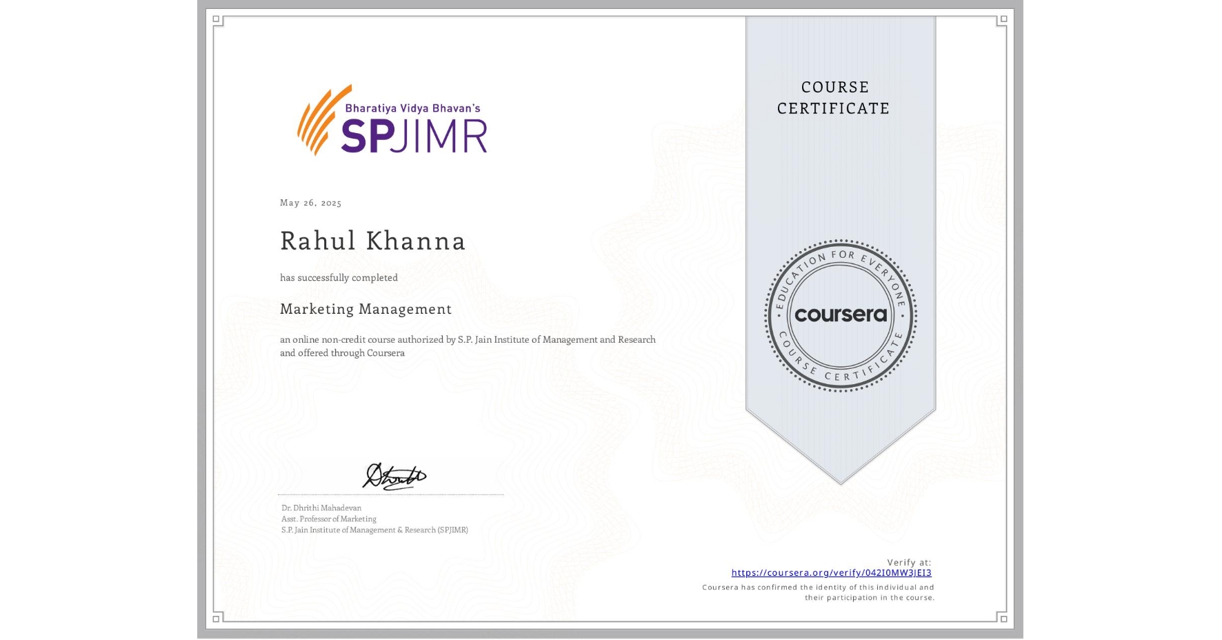 View certificate for Rahul Khanna, Marketing Management, an online non-credit course authorized by S.P. Jain Institute of Management and Research and offered through Coursera