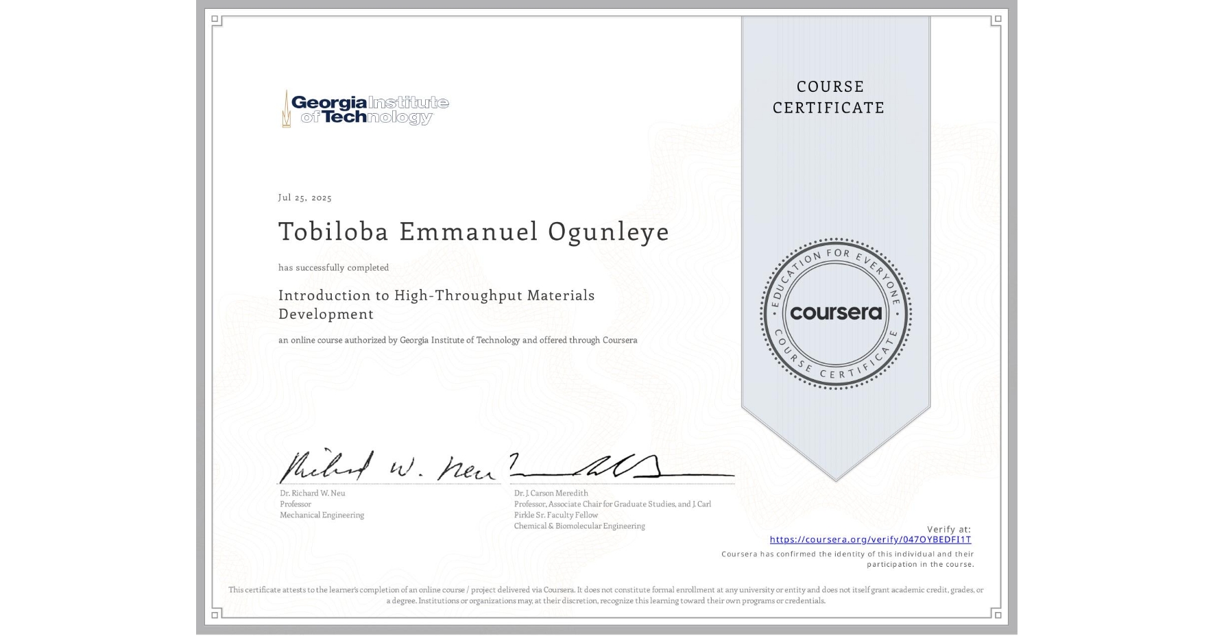 View certificate for Tobiloba Emmanuel Ogunleye, Introduction to High-Throughput Materials Development, an online non-credit course authorized by Georgia Institute of Technology and offered through Coursera